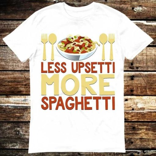 Less Upsetti More Spaghetti Italian Pasta Chef T-Shirt