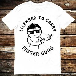 Licensed To Carry Finger Guns Pew Pew T-Shirt