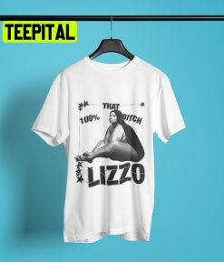 Lizzo That Bitcsh Funny Trending Unisex Shirt