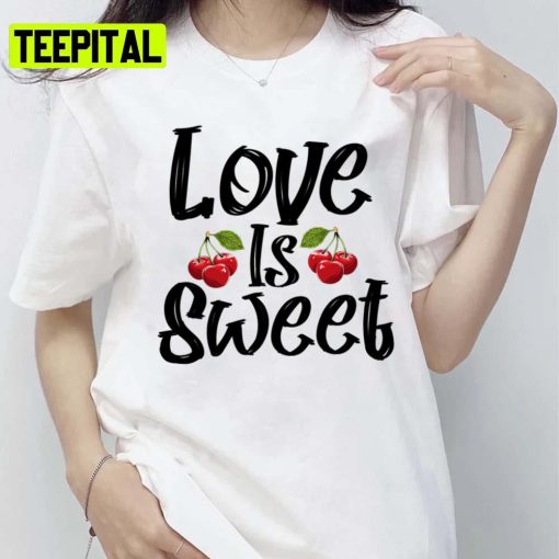 Love Is Sweet Cherry Bullet Illustration Unisex T-Shirt