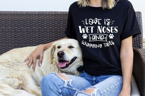 Love Is Wet Noses and Wagging Tails Shirt