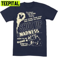 Madness Adult Shut Up Design Trending Unisex T-Shirt