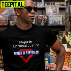 Major In Criminal Justice Minor In Superman Trending Unisex T-Shirt