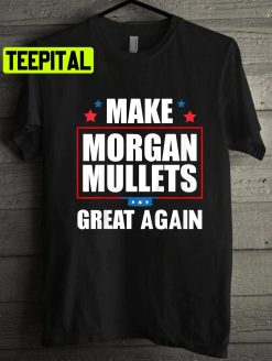 Make Morgan Mullets Great Again Country Music Unisex T-Shirt