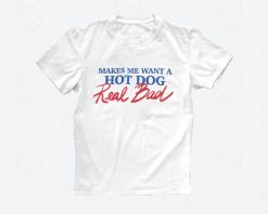 Makes Me Want A Hot Dog Real Bad Sangings Trending Unisex T-Shirt