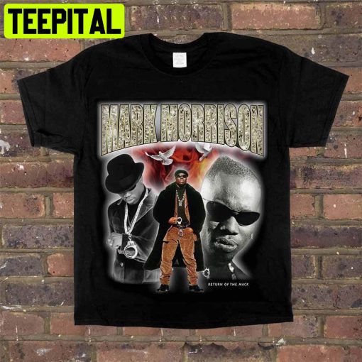 Mark Morrison Singeris A British R&b Singer Return Of The Mack Unisex Shirt