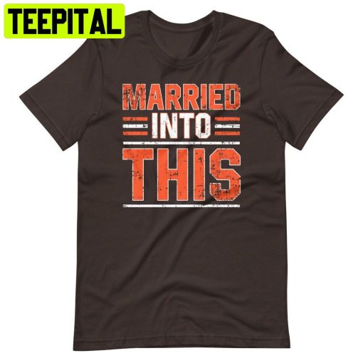 Married Into This Cleveland Browns Football Trending Unisex T-Shirt