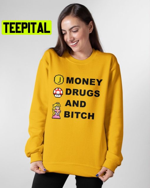 Money Drugs And Bitch Trending Unisex Shirt