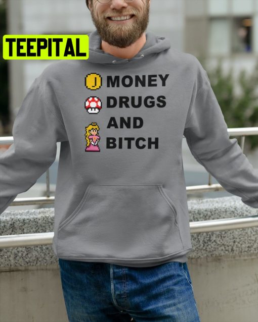 Money Drugs And Bitch Trending Unisex Shirt