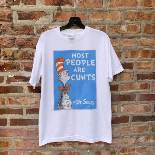 Most People Are Cunts Dr Seuss Funny Dr Seuss Trending Unisex T-Shirt