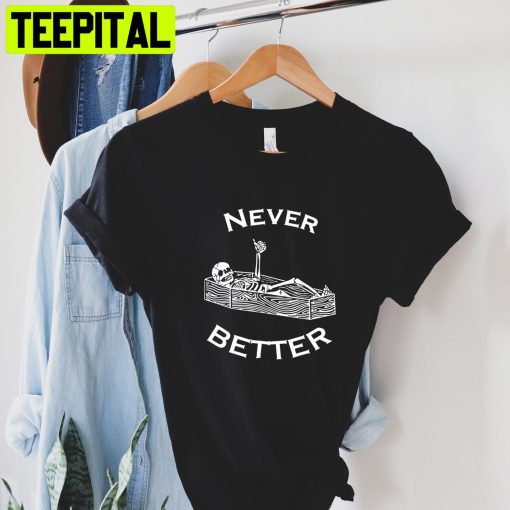 Never Better Skeleton Halloween Unisex T-Shirt