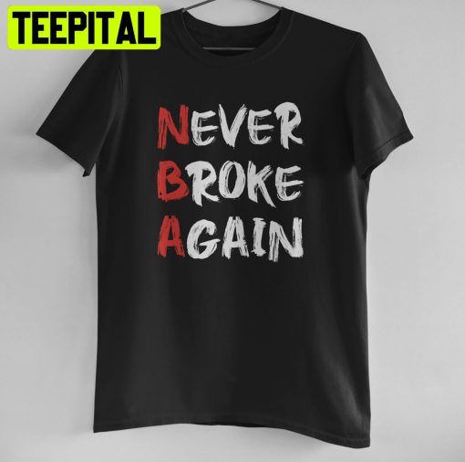 Never Broke Again Hustle & Grind Motivational Unisex Shirt