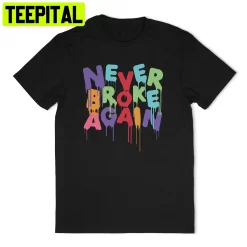 Never Broke Again Slogan Logo Unisex Shirt