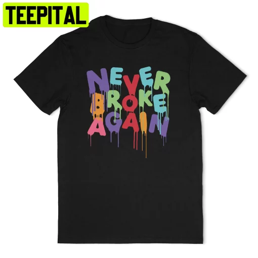 Never Broke Again Slogan Logo Unisex Shirt