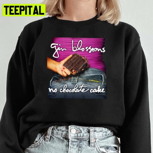 No Chocolate Cake Gin Blossoms Unisex Sweatshirt