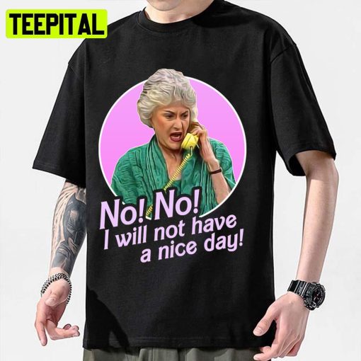 No I Will Not Have A Nice Day Golden Girls Dorothy Zbornak Unisex Sweatshirt