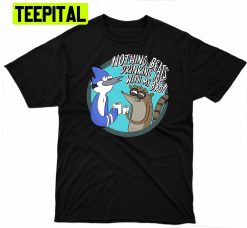 Nothing Beats Drinking Joe Woth My Bro Regular Show Trending Unisex Shirt