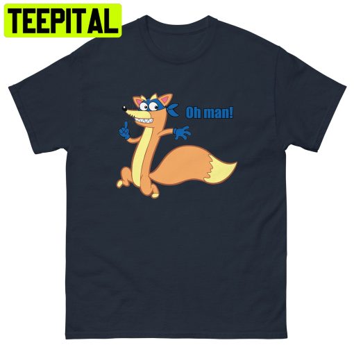 Oh Man Swiper The Fox Dora Trending Unisex Shirt