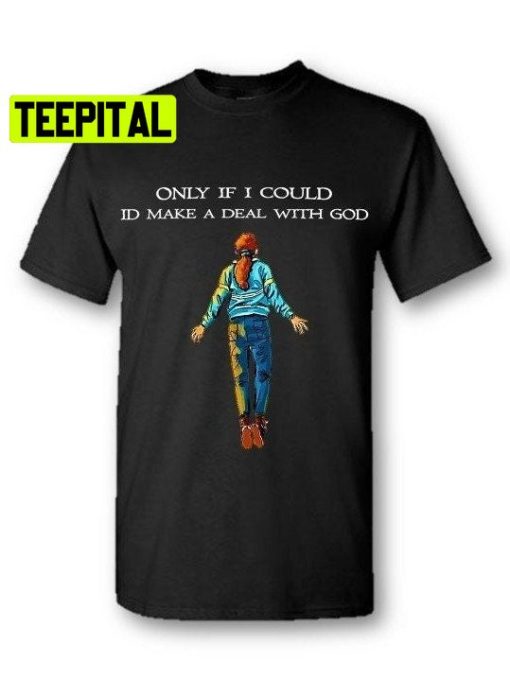 Only If I Could Id Make A Deal With God Lyrics Stranger Things 4 Unisex T-Shirt