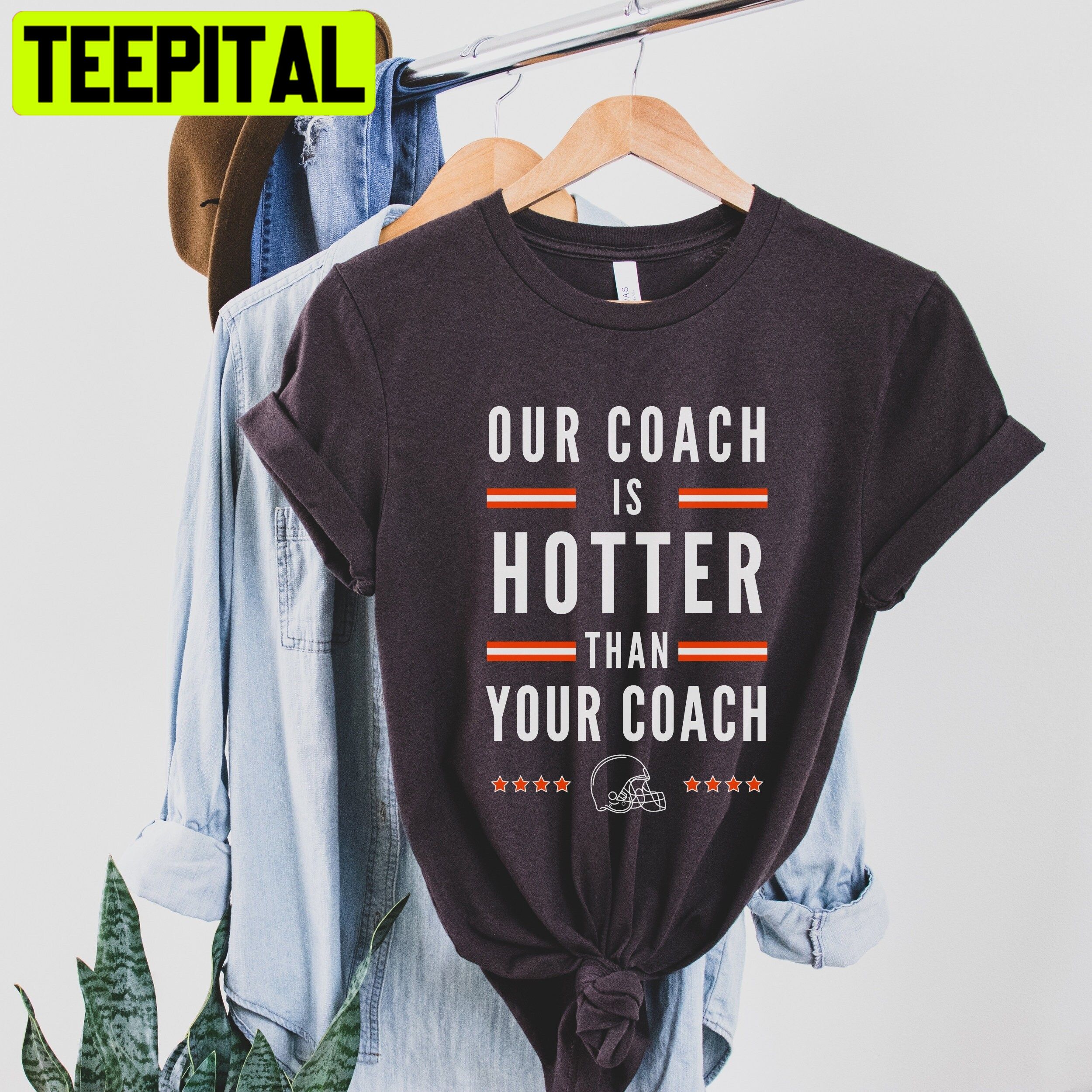 Our Coach Is Hotter Than Your Coach Cleveland Browns Football Trending  Unisex T-Shirt