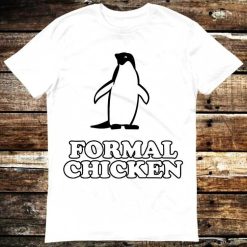 Penguin Formal Chicken MILF Mature Prn Star T-Shirt