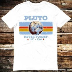 Pluto Never Forget 1930 2006 Science Space Planet T-Shirt