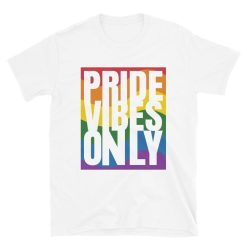 Pride LGBT Vibes Gay Shirt