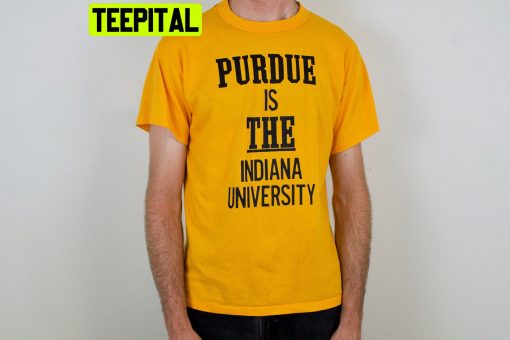 Purdue Is The Indiana University Trending Unisex T-Shirt