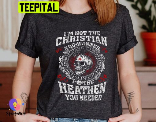 Raven And Skull Viking I’m Not The Christian You Wanted I’m The Heathen You Needed Trending Unisex Shirt