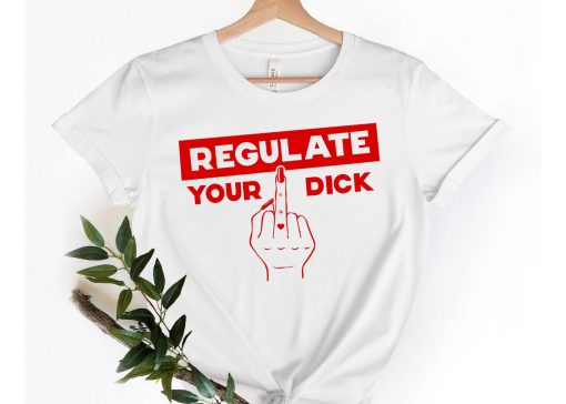 Regulate Your Dick Shirt