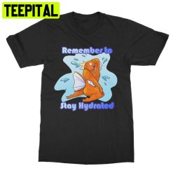 Remember To Stay Hydrated Trending Unisex T-Shirt