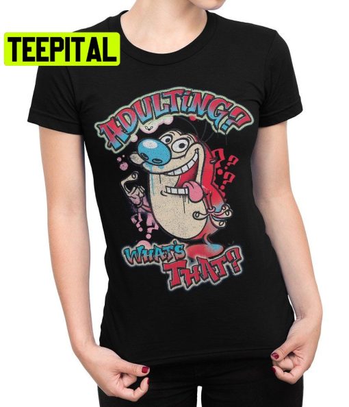 Ren And Stimpy Adulting What’s That Trending Unisex Shirt