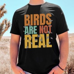 Retro Birds Are Not Real Shirt