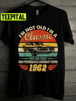 Retro I’m Not Old I’m A Classic Vintage Car 1962 Unisex T-Shirt