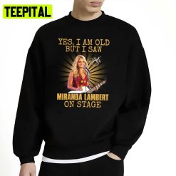 Retro Yes Im Old But I Saw On Stage Signature Miranda Lambert Unisex Sweatshirt