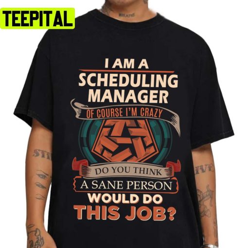 Scheduling Manager Sane Person Job Unisex T-Shirt