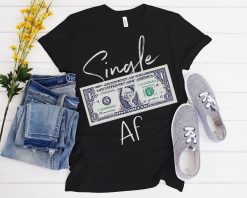 Single Af Attitude Single Lady And Men Funny Holiday Womens And Men’s Unisex T-Shirt