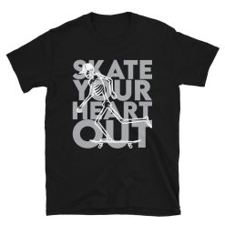Skate Your Heart Out  Skateboarder Gift Shirt