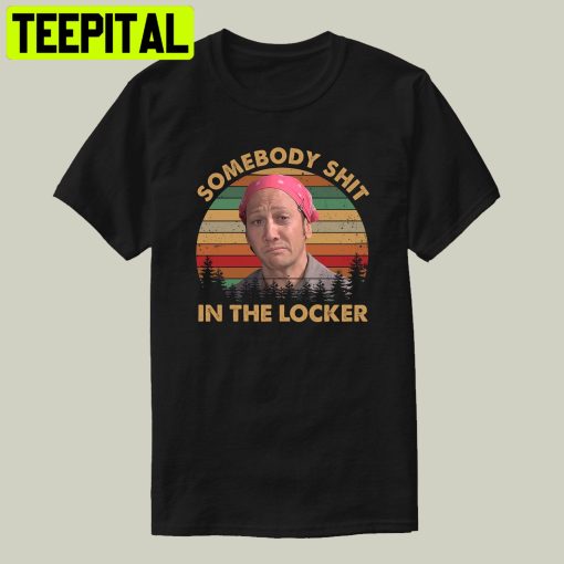 Somebody Shit In The Locker Unisex T-Shirt