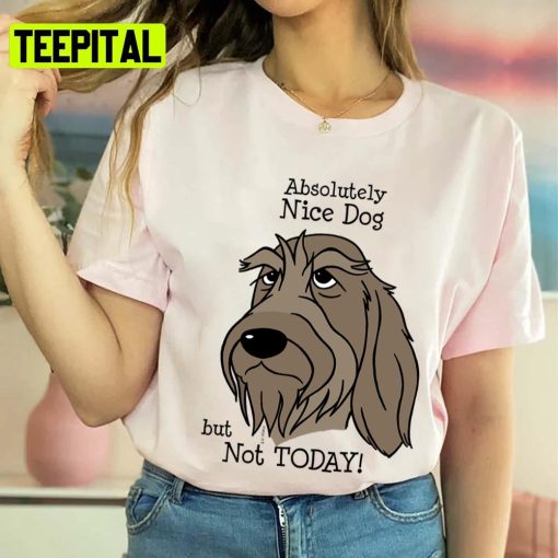 Spinone Italiano Nice Dog But Not Today Unisex T-Shirt