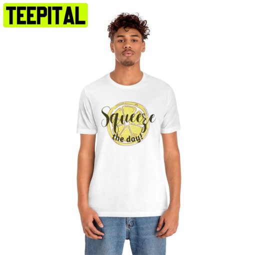 Squeeze The Day Lemon Fruit Slice Trending Unisex Shirt