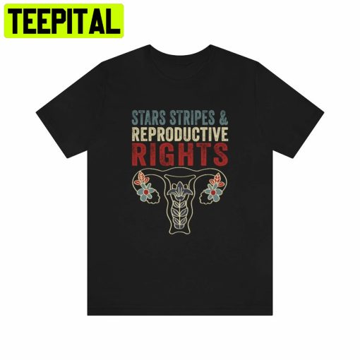 Stars Stripes And Reproductive Rights Feminist Unisex Shirt
