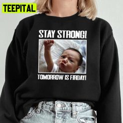 Stay Strong Tomorrow Is Firday Funny Meme Trending Unisex Sweatshirt