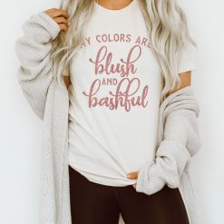 Steel Magnolia My Colors are Blush  Bashful Tee Shirt