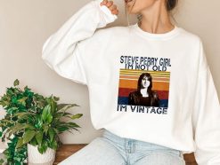 Steve Perry Girl I’m Not Old I’m Vintage Just A Girl Who Loves Steve Perry Unisex Sweatshirt