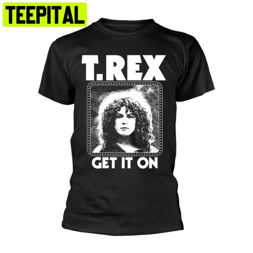 T Rex Get It On Trending Unisex Shirt