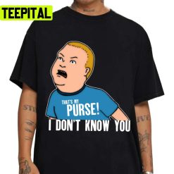 That My Purse I Dont Know You Boys King Of The Hill Unisex T-Shirt