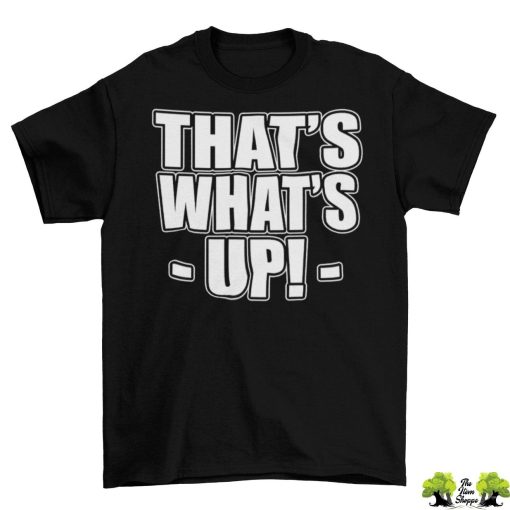 Thats Whats Up T-Shirt