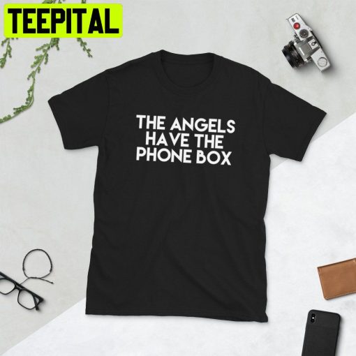 The Angels Have The Phone Box Trending Unisex T-Shirt