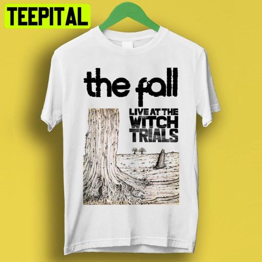 The Fall Live At The Witch Trials Band Punk Rock Meme Trending Unisex Shirt